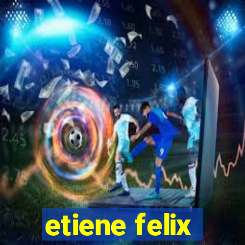 etiene felix